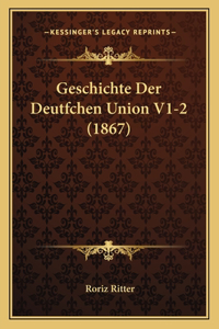 Geschichte Der Deutfchen Union V1-2 (1867)