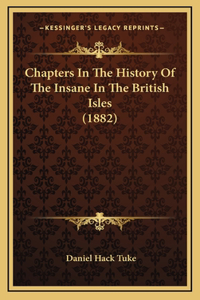 Chapters In The History Of The Insane In The British Isles (1882)