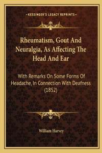 Rheumatism, Gout And Neuralgia, As Affecting The Head And Ear