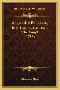 Allgemeine Einleitung In Privat-Furstenrecht Uberhaupt (1783)