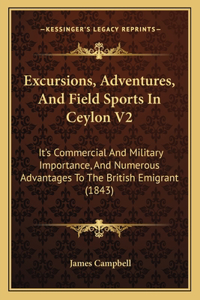 Excursions, Adventures, And Field Sports In Ceylon V2