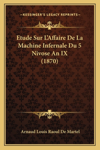 Etude Sur L'Affaire De La Machine Infernale Du 5 Nivose An IX (1870)