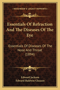 Essentials Of Refraction And The Diseases Of The Eye