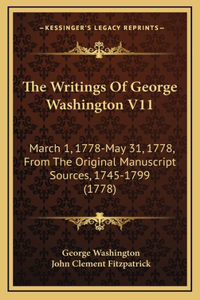 Writings Of George Washington V11: March 1, 1778-May 31, 1778, From The Original Manuscript Sources, 1745-1799 (1778)