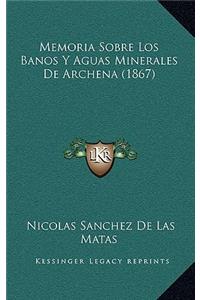 Memoria Sobre Los Banos Y Aguas Minerales De Archena (1867)