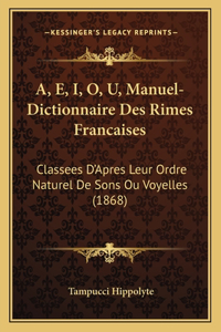 A, E, I, O, U, Manuel-Dictionnaire Des Rimes Francaises