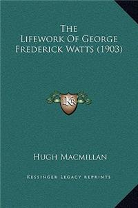 The Lifework Of George Frederick Watts (1903)