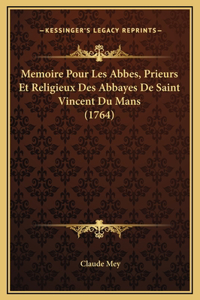 Memoire Pour Les Abbes, Prieurs Et Religieux Des Abbayes De Saint Vincent Du Mans (1764)