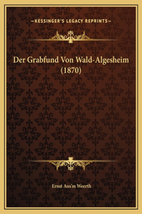 Der Grabfund Von Wald-Algesheim (1870)