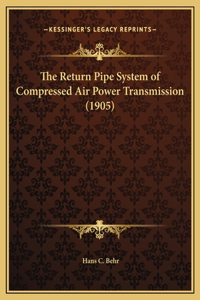 The Return Pipe System of Compressed Air Power Transmission (1905)