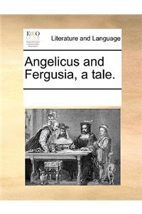 Angelicus and Fergusia, a tale.