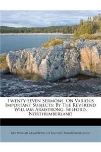 Twenty-Seven Sermons, on Various Important Subjects