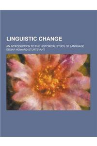 Linguistic Change; An Introduction to the Historical Study of Language