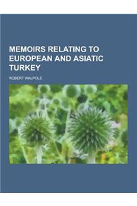 Memoirs Relating to European and Asiatic Turkey