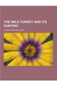 The Wild Turkey and Its Hunting