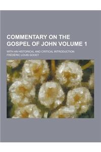Commentary on the Gospel of John; With an Historical and Critical Introduction Volume 1