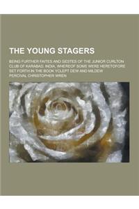 The Young Stagers; Being Further Faites and Gestes of the Junior Curlton Club of Karabad, India, Whereof Some Were Heretofore Set Forth in the Book Yc