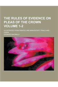 The Rules of Evidence on Pleas of the Crown; Illustrated from Printed and Manuscript Trials and Cases Volume 1-2