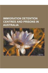 Immigration Detention Centres and Prisons in Australia