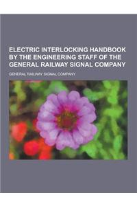 Electric Interlocking Handbook by the Engineering Staff of the General Railway Signal Company