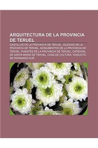 Arquitectura de La Provincia de Teruel: Castillos de La Provincia de Teruel, Iglesias de La Provincia de Teruel