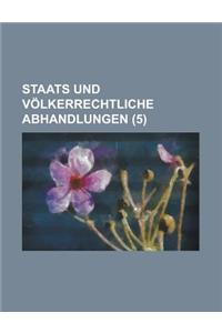 Staats Und Volkerrechtliche Abhandlungen (5 )