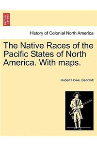 Native Races of the Pacific States of North America. With maps.