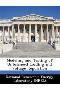 Modeling and Testing of Unbalanced Loading and Voltage Regulation