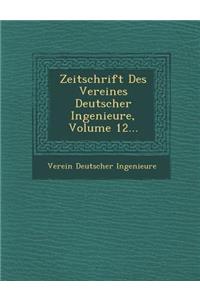 Zeitschrift Des Vereines Deutscher Ingenieure, Volume 12...