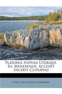 Platonis Hippias Uterque, IO, Menexenus. Accedit Incerti Clitopho