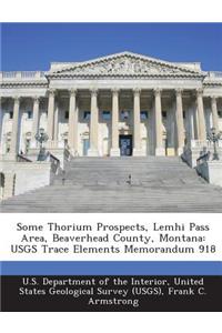 Some Thorium Prospects, Lemhi Pass Area, Beaverhead County, Montana