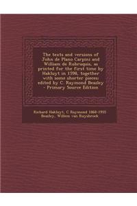 The Texts and Versions of John de Plano Carpini and William de Rubruquis, as Printed for the First Time by Hakluyt in 1598, Together with Some Shorter