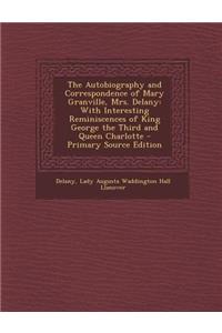 The Autobiography and Correspondence of Mary Granville, Mrs. Delany: With Interesting Reminiscences of King George the Third and Queen Charlotte - Pri