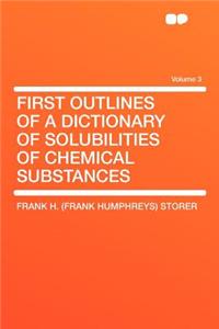 First Outlines of a Dictionary of Solubilities of Chemical Substances Volume 3