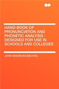 Hand-Book of Pronunciation and Phonetic Analysis: Designed for Use in Schools and Colleges