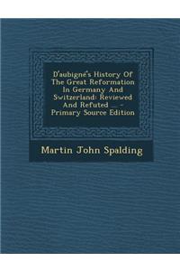 D'Aubigne's History of the Great Reformation in Germany and Switzerland