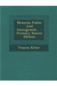 Notaries Public and Immigrants... - Primary Source Edition