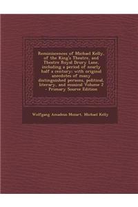 Reminiscences of Michael Kelly, of the King's Theatre, and Theatre Royal Drury Lane, Including a Period of Nearly Half a Century; With Original Anecdo