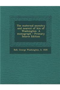 The Maternal Ancestry and Nearest of Kin of Washington. a Monograph