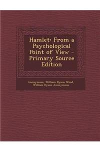 Hamlet: From a Psychological Point of View - Primary Source Edition