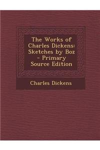 The Works of Charles Dickens: Sketches by Boz