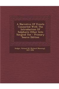 A Narrative of Events Connected with the Introduction of Sulphuric Ether Into Surgical Use
