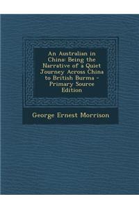 An Australian in China: Being the Narrative of a Quiet Journey Across China to British Burma