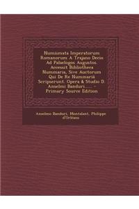 Numismata Imperatorum Romanorum a Trajano Decio Ad Palaelogos Augustos. Accessit Bibliotheca Nummaria, Sive Auctorum Qui de Re Nummaria Scripserunt. O