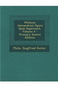 Philonis Alexandrini Opera Quae Supersunt, Volume 4