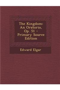 The Kingdom: An Oratorio, Op. 51 - Primary Source Edition
