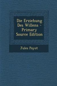 Die Erziehung Des Willens - Primary Source Edition
