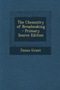 The Chemistry of Breadmaking - Primary Source Edition