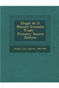 Elogio de D. Manuel Gonzalez Prada - Primary Source Edition