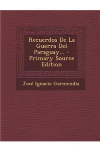 Recuerdos de La Guerra del Paraguay... - Primary Source Edition